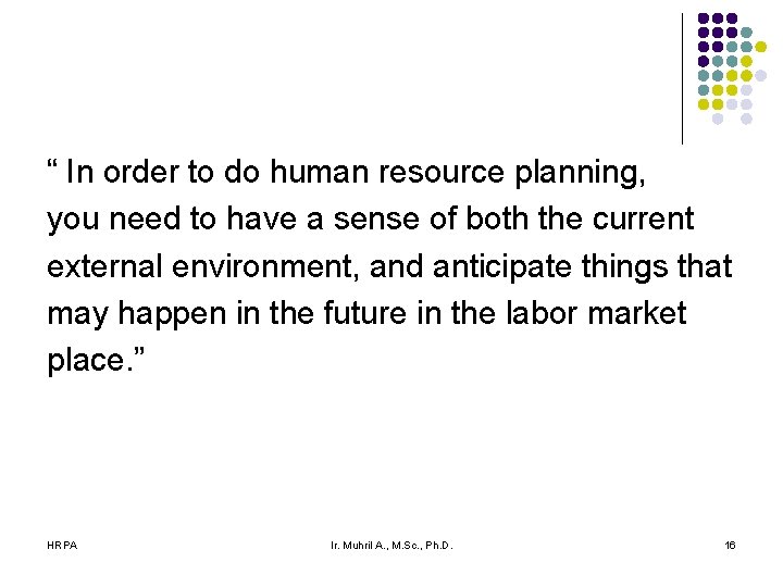 “ In order to do human resource planning, you need to have a sense