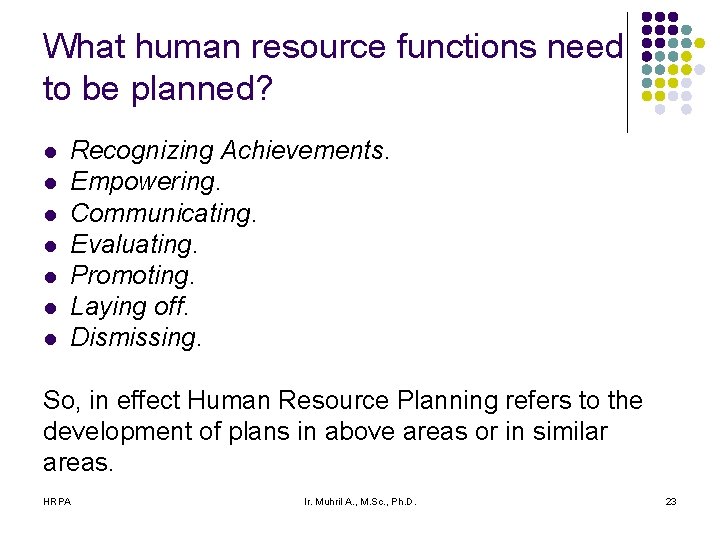 What human resource functions need to be planned? l l l l Recognizing Achievements.