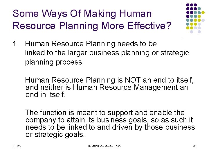 Some Ways Of Making Human Resource Planning More Effective? 1. Human Resource Planning needs