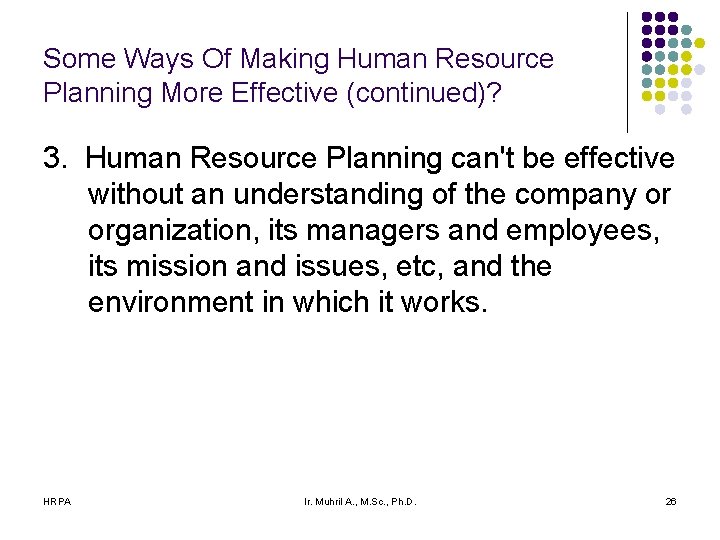 Some Ways Of Making Human Resource Planning More Effective (continued)? 3. Human Resource Planning