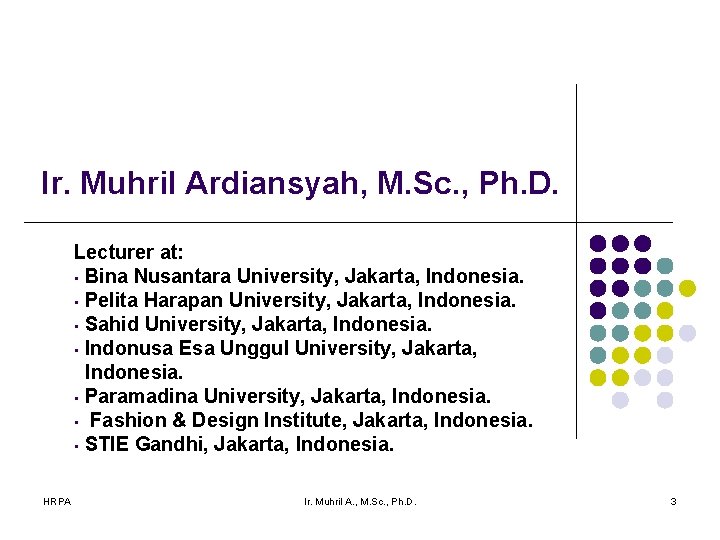 Ir. Muhril Ardiansyah, M. Sc. , Ph. D. Lecturer at: • Bina Nusantara University, Ir. Muhril Ardiansyah, M. Sc. , Ph. D. Lecturer at: • Bina Nusantara University,