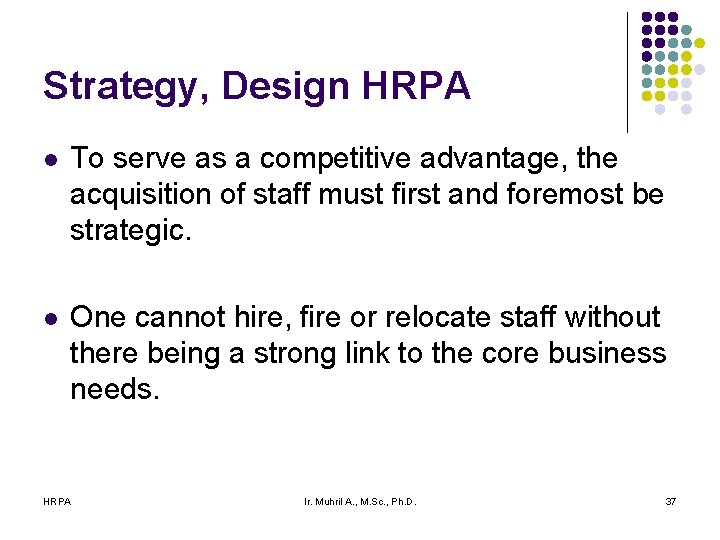 Strategy, Design HRPA l To serve as a competitive advantage, the acquisition of staff