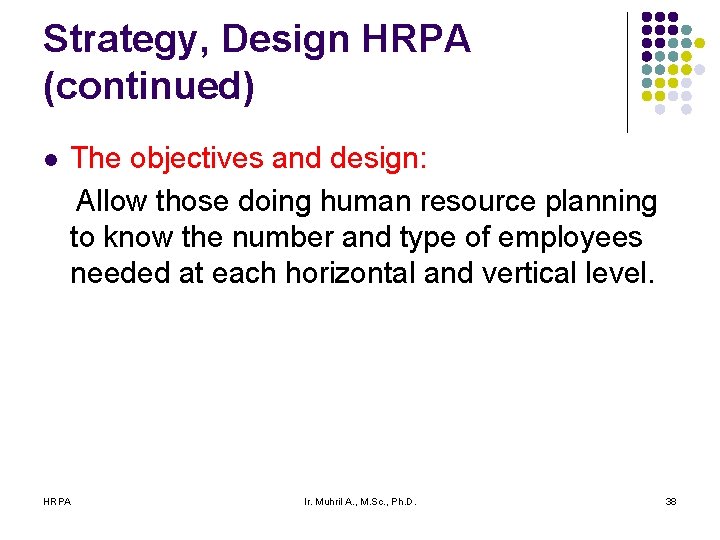 Strategy, Design HRPA (continued) l The objectives and design: Allow those doing human resource