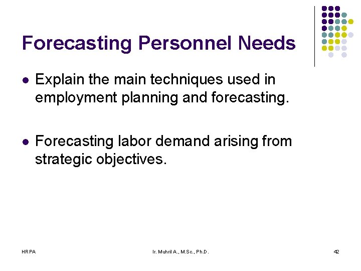 Forecasting Personnel Needs l Explain the main techniques used in employment planning and forecasting.