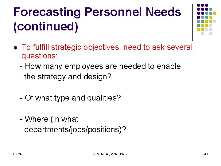 Forecasting Personnel Needs (continued) l To fulfill strategic objectives, need to ask several questions: