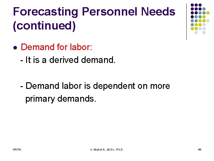 Forecasting Personnel Needs (continued) l Demand for labor: - It is a derived demand.