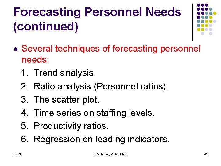 Forecasting Personnel Needs (continued) l Several techniques of forecasting personnel needs: 1. Trend analysis.