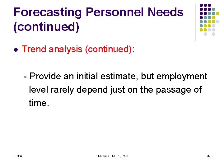 Forecasting Personnel Needs (continued) l Trend analysis (continued): - Provide an initial estimate, but