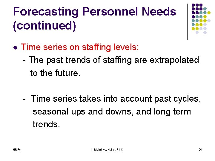 Forecasting Personnel Needs (continued) l Time series on staffing levels: - The past trends Forecasting Personnel Needs (continued) l Time series on staffing levels: - The past trends