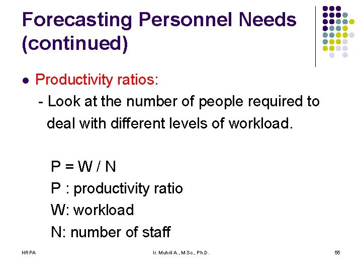 Forecasting Personnel Needs (continued) l Productivity ratios: - Look at the number of people