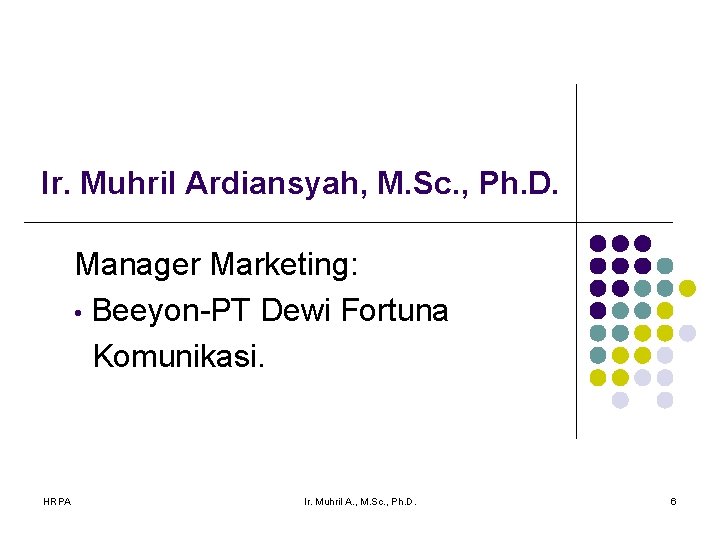 Ir. Muhril Ardiansyah, M. Sc. , Ph. D. Manager Marketing: • Beeyon-PT Dewi Fortuna