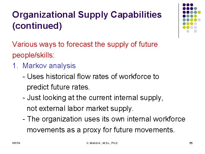 Organizational Supply Capabilities (continued) Various ways to forecast the supply of future people/skills: 1. Organizational Supply Capabilities (continued) Various ways to forecast the supply of future people/skills: 1.