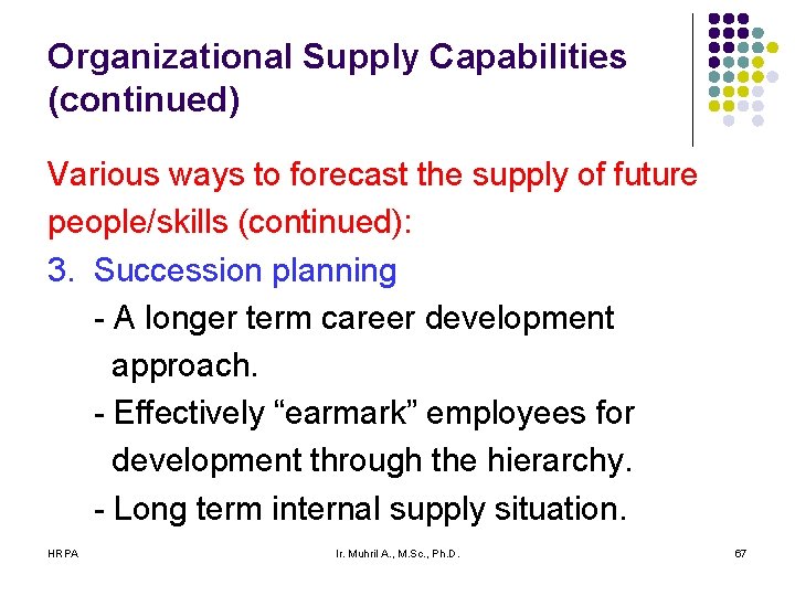 Organizational Supply Capabilities (continued) Various ways to forecast the supply of future people/skills (continued):