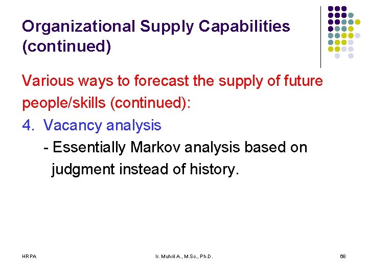 Organizational Supply Capabilities (continued) Various ways to forecast the supply of future people/skills (continued):