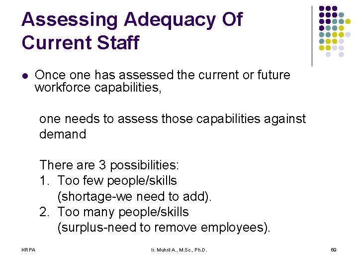 Assessing Adequacy Of Current Staff l Once one has assessed the current or future