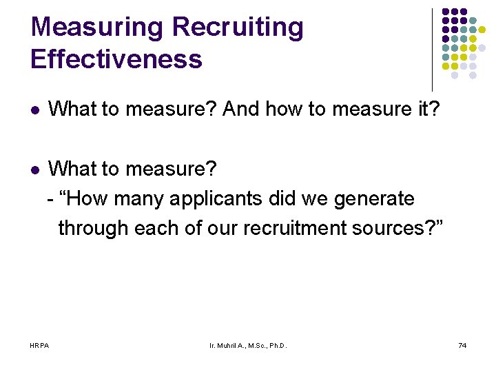 Measuring Recruiting Effectiveness l What to measure? And how to measure it? l What