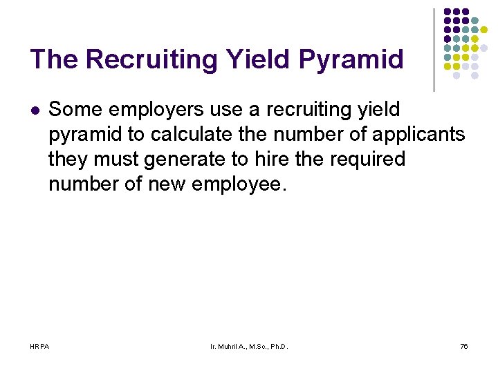 The Recruiting Yield Pyramid l Some employers use a recruiting yield pyramid to calculate