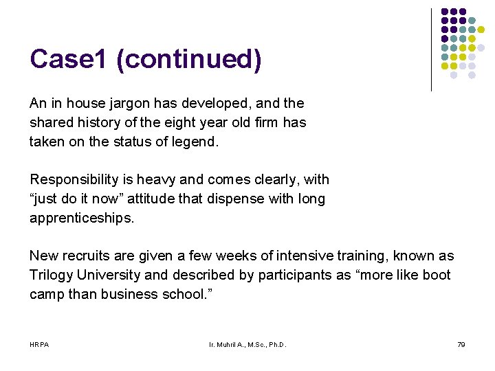 Case 1 (continued) An in house jargon has developed, and the shared history of