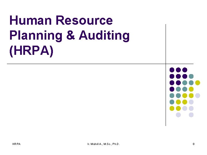 Human Resource Planning & Auditing (HRPA) HRPA Ir. Muhril A. , M. Sc. ,