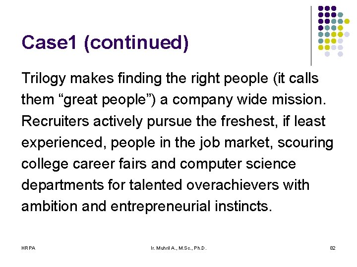 Case 1 (continued) Trilogy makes finding the right people (it calls them “great people”)