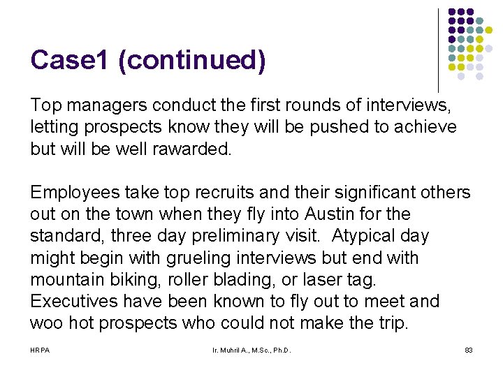 Case 1 (continued) Top managers conduct the first rounds of interviews, letting prospects know