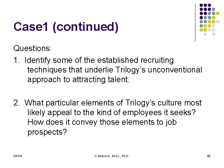 Case 1 (continued) Questions: 1. Identify some of the established recruiting techniques that underlie