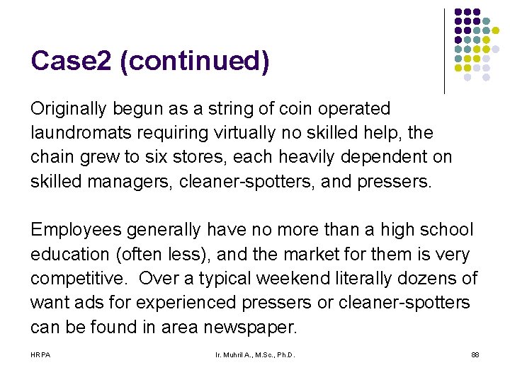 Case 2 (continued) Originally begun as a string of coin operated laundromats requiring virtually