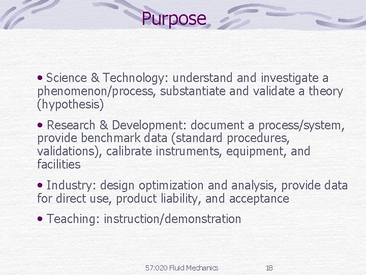 Purpose • Science & Technology: understand investigate a phenomenon/process, substantiate and validate a theory