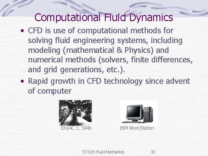 Computational Fluid Dynamics • CFD is use of computational methods for solving fluid engineering