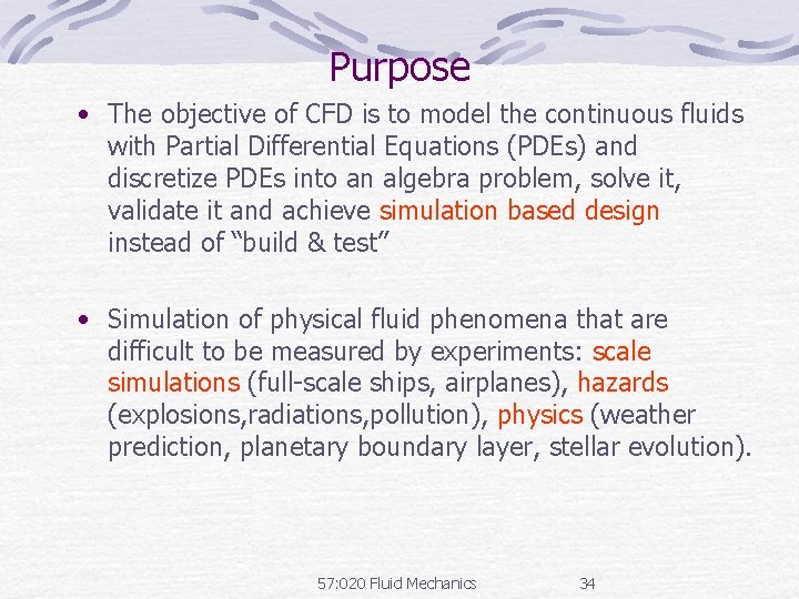 Purpose • The objective of CFD is to model the continuous fluids with Partial