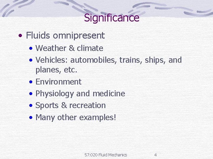 Significance • Fluids omnipresent • Weather & climate • Vehicles: automobiles, trains, ships, and