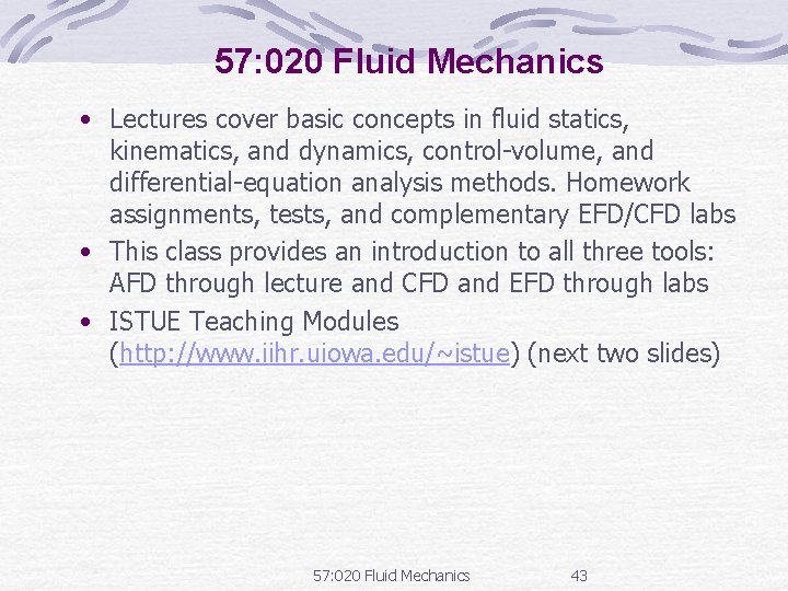 57: 020 Fluid Mechanics • Lectures cover basic concepts in fluid statics, kinematics, and