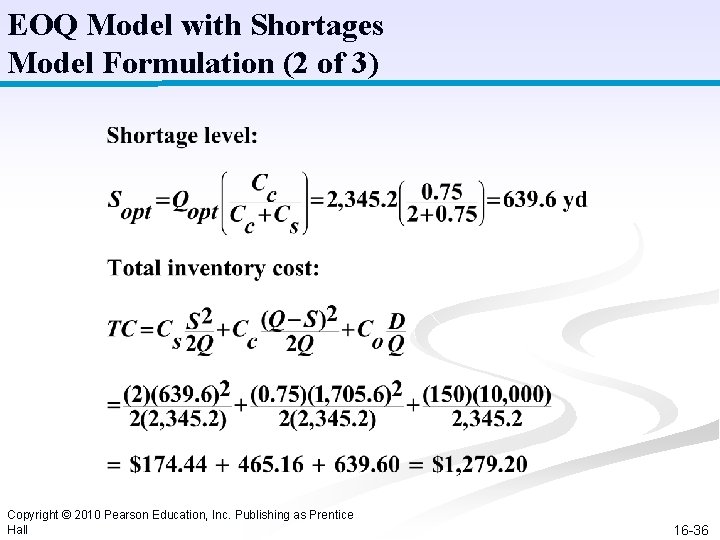 EOQ Model with Shortages Model Formulation (2 of 3) Copyright © 2010 Pearson Education, EOQ Model with Shortages Model Formulation (2 of 3) Copyright © 2010 Pearson Education,