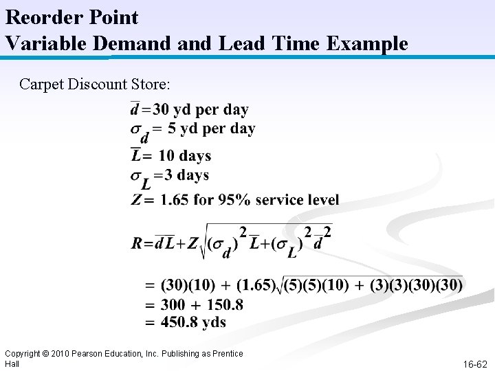 Reorder Point Variable Demand Lead Time Example Carpet Discount Store: Copyright © 2010 Pearson Reorder Point Variable Demand Lead Time Example Carpet Discount Store: Copyright © 2010 Pearson