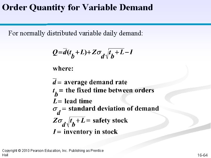 Order Quantity for Variable Demand For normally distributed variable daily demand: Copyright © 2010