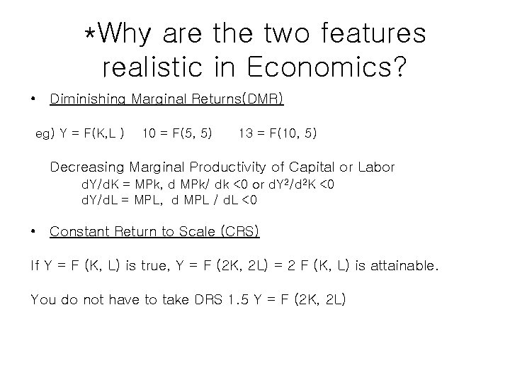 *Why are the two features realistic in Economics? • Diminishing Marginal Returns(DMR) eg) Y *Why are the two features realistic in Economics? • Diminishing Marginal Returns(DMR) eg) Y