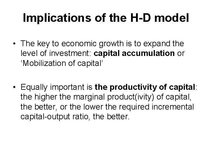 Implications of the H-D model • The key to economic growth is to expand Implications of the H-D model • The key to economic growth is to expand