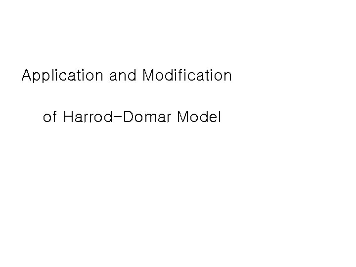 Application and Modification of Harrod-Domar Model Application and Modification of Harrod-Domar Model