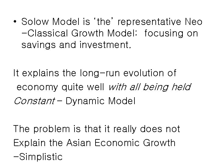 • Solow Model is ‘the’ representative Neo -Classical Growth Model: focusing on savings • Solow Model is ‘the’ representative Neo -Classical Growth Model: focusing on savings