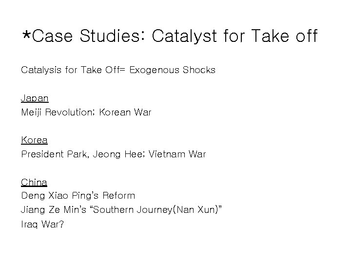*Case Studies: Catalyst for Take off Catalysis for Take Off= Exogenous Shocks Japan Meiji *Case Studies: Catalyst for Take off Catalysis for Take Off= Exogenous Shocks Japan Meiji