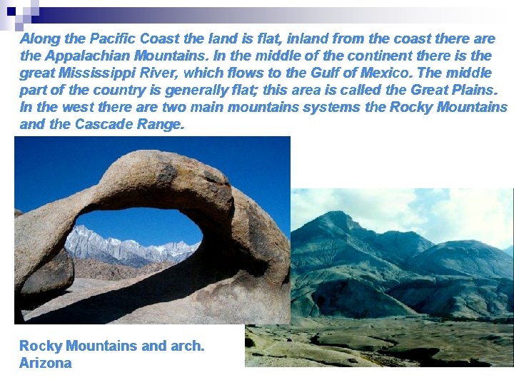 Along the Pacific Coast the land is flat, inland from the coast there are