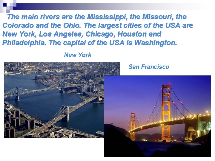 The main rivers are the Mississippi, the Missouri, the Colorado and the Ohio. The