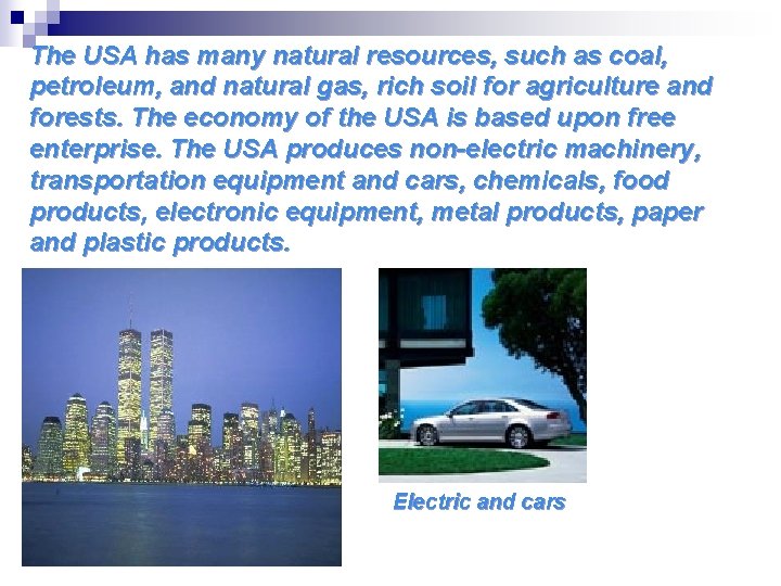The USA has many natural resources, such as coal, petroleum, and natural gas, rich