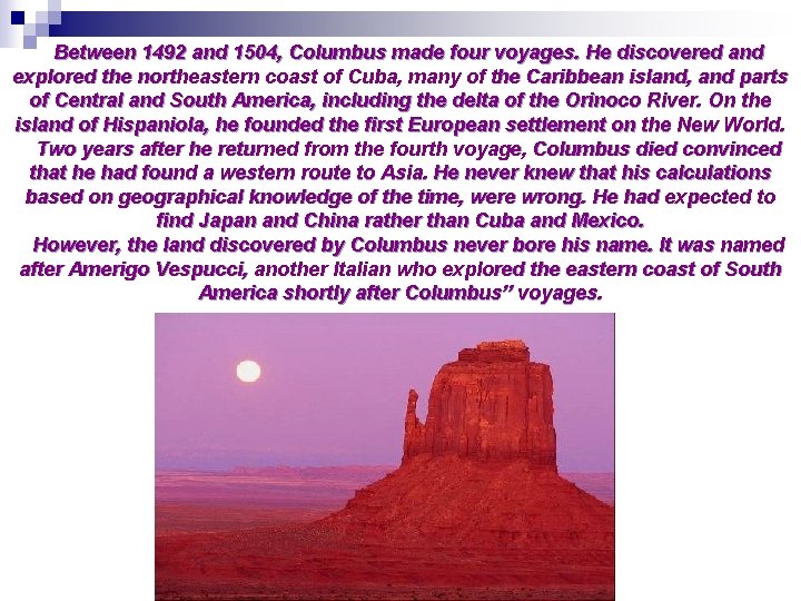 Between 1492 and 1504, Columbus made four voyages. He discovered and explored the northeastern