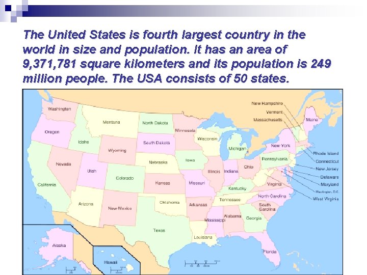 The United States is fourth largest country in the world in size and population.