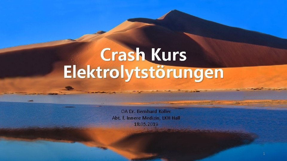 Crash Kurs Elektrolytstörungen OA Dr. Bernhard Koller Abt. f. Innere Medizin, LKH Hall 18.