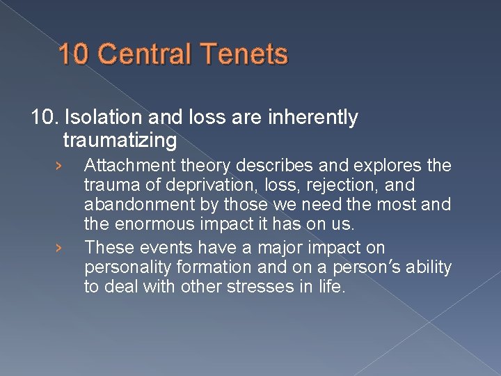 10 Central Tenets 10. Isolation and loss are inherently traumatizing › › Attachment theory