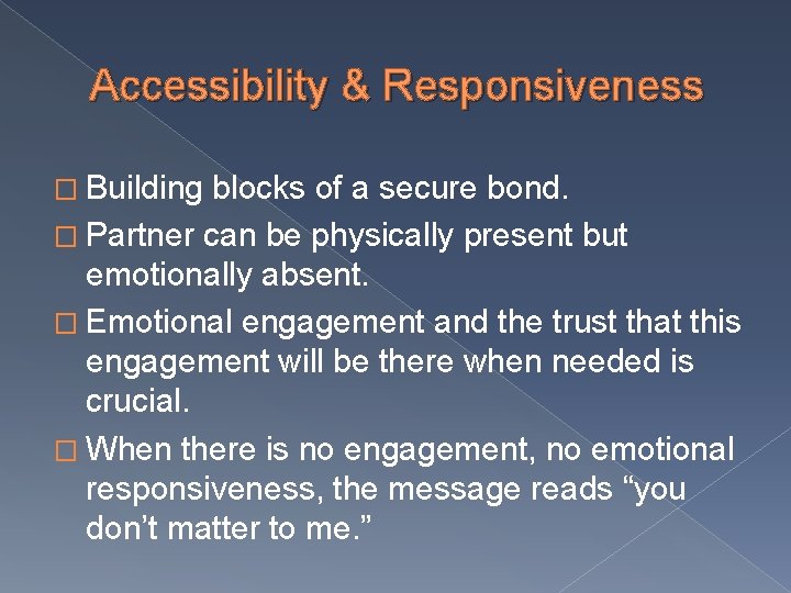 Accessibility & Responsiveness � Building blocks of a secure bond. � Partner can be