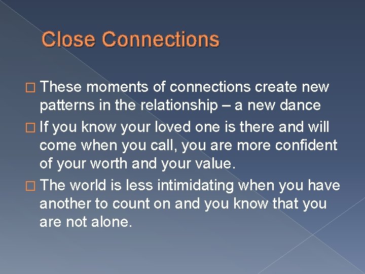 Close Connections � These moments of connections create new patterns in the relationship –