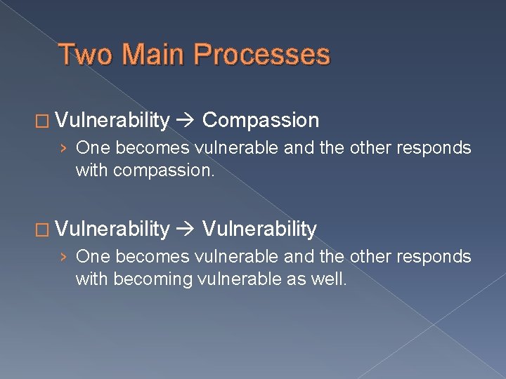Two Main Processes � Vulnerability Compassion › One becomes vulnerable and the other responds